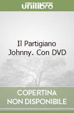 Il Partigiano Johnny. Con DVD libro