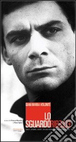 Gian Maria Volonté. Lo sguardo ribelle libro