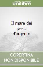 Il mare dei pesci d'argento