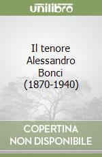 Il tenore Alessandro Bonci (1870-1940) libro