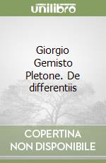 Giorgio Gemisto Pletone. De differentiis