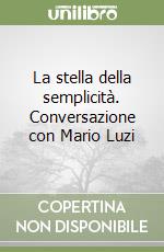 La stella della semplicità. Conversazione con Mario Luzi