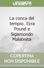 La conca del tempio. Ezra Pound e Sigismondo Malatesta libro