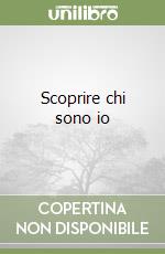 Scoprire chi sono io libro