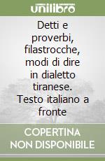 Detti e proverbi, filastrocche, modi di dire in dialetto tiranese. Testo italiano a fronte libro