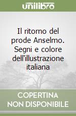 Il ritorno del prode Anselmo. Segni e colore dell'illustrazione italiana libro