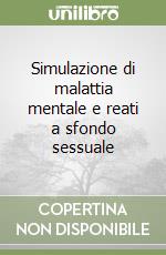 Simulazione di malattia mentale e reati a sfondo sessuale libro