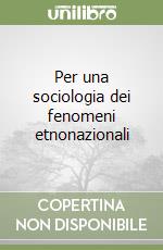 Per una sociologia dei fenomeni etnonazionali libro