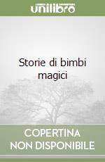 Storie di bimbi magici libro