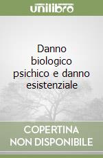 Danno biologico psichico e danno esistenziale libro