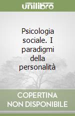 Psicologia sociale. I paradigmi della personalità