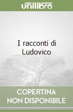 I racconti di Ludovico libro