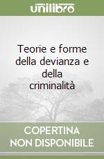 Teorie e forme della devianza e della criminalità libro