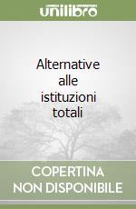 Alternative alle istituzioni totali libro