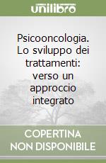 Psicooncologia. Lo sviluppo dei trattamenti: verso un approccio integrato libro