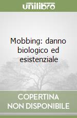 Mobbing: danno biologico ed esistenziale libro