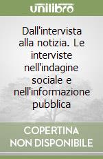 Dall'intervista alla notizia. Le interviste nell'indagine sociale e nell'informazione pubblica