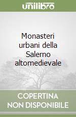 Monasteri urbani della Salerno altomedievale