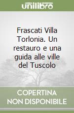 Frascati Villa Torlonia. Un restauro e una guida alle ville del Tuscolo libro
