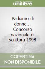 Parliamo di donne... Concorso nazionale di scrittura 1998 libro