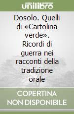 Dosolo. Quelli di «Cartolina verde». Ricordi di guerra nei racconti della tradizione orale