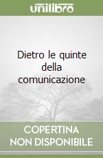 Dietro le quinte della comunicazione