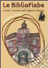 Le bibliofiabe ovvero i racconti della signora Libricini libro