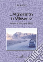 L'Afghanistan in Millecento. Viaggio in un mondo ormai perduto libro