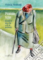 Piccole note. Ricordi di una vita e di un territorio libro