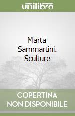 Marta Sammartini. Sculture