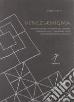 Veneziaenigma. Thirteen centuries of chronicles, mysteries, curiosities and extraordinary events poised between history and myth libro