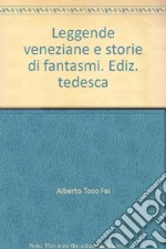 Leggende veneziane e storie di fantasmi. Ediz. tedesca libro