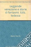 Leggende veneziane e storie di fantasmi. Ediz. tedesca libro