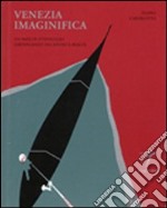 Venezia imaginifica. Sui passi di D'Annunzio girovagando tra sogno e realtà libro