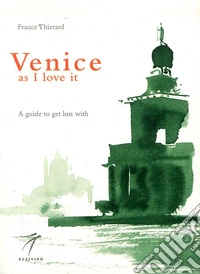 Venice as I love it. A guide to get lost with libro