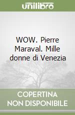 WOW. Pierre Maraval. Mille donne di Venezia libro