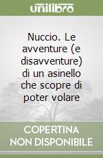 Nuccio. Le avventure (e disavventure) di un asinello che scopre di poter volare libro