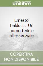 Ernesto Balducci. Un uomo fedele all'essenziale libro