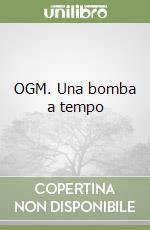 OGM. Una bomba a tempo