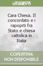 Cara Chiesa. Il concordato e i rapoprti fra Stato e chiesa cattolica in Italia libro