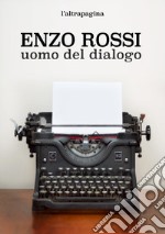 Enzo Rossi. Uomo del dialogo libro