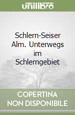 Schlern-Seiser Alm. Unterwegs im Schlerngebiet libro