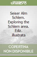 Seiser Alm Schlern. Exploring the Schlern area. Ediz. illustrata libro