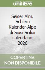 Seiser Alm. Schlern Kalender-Alpe di Siusi Sciliar calendario 2026 libro