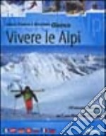 Vivere le Alpi. 52 bianchi week-end alla scoperta del cuore montuoso d'Europa libro