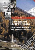 I sentieri dell'infinito. Storia dei santuari del Trentino Alto Adige libro