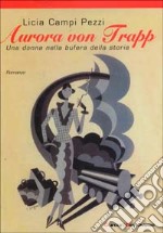 Aurora von Trapp. Una donna nella bufera della storia libro