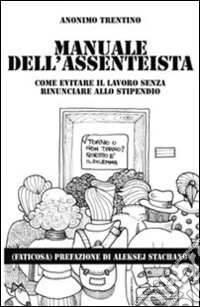 Manuale dell'assenteista. Come evitare il lavoro senza rinunciare allo stipendio libro