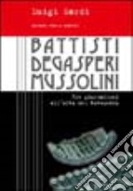 Battisti, De Gasperi, Mussolini. Tre giornalisti all'alba del Novecento libro