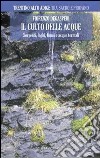 Il culto delle acque. Sorgenti, laghi, fiumi e acque termali, Trentino Alto Adige libro